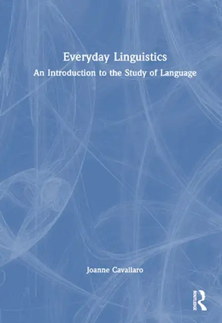 Everyday Linguistics: An Introduction to the Study of Language by Joanne Cavallaro