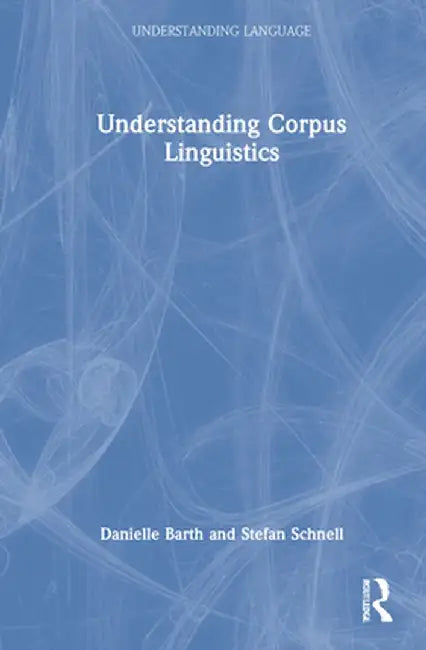 Understanding Corpus Linguistics by Danielle Barth