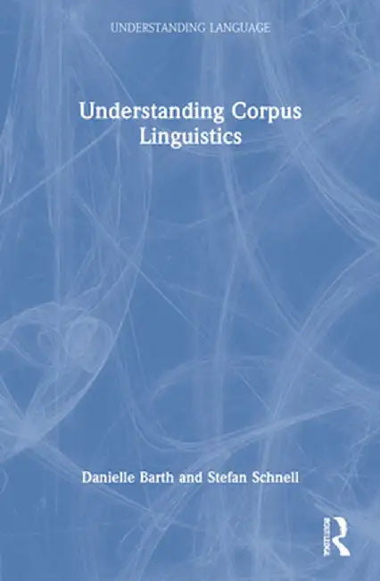 Understanding Corpus Linguistics by Danielle Barth