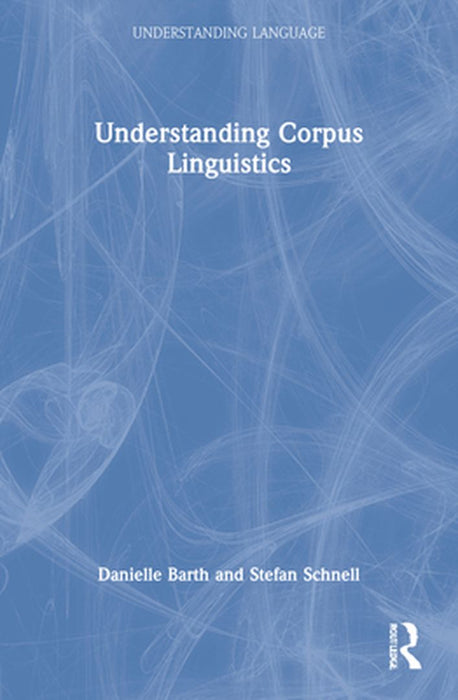 Understanding Corpus Linguistics by Danielle Barth