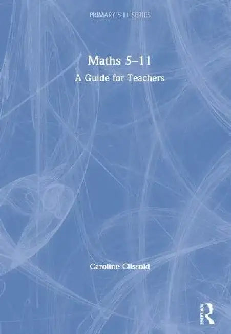 Maths 5-11: A Guide for Teachers by Clissold Caroline