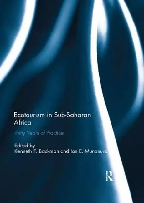 Ecotourism in Sub-Saharan Africa: Thirty Years of Practice by Kenneth Backman