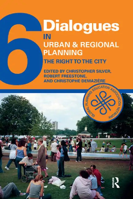 Dialogues in Urban and Regional Planning 6: The Right to the City by Christopher Silver