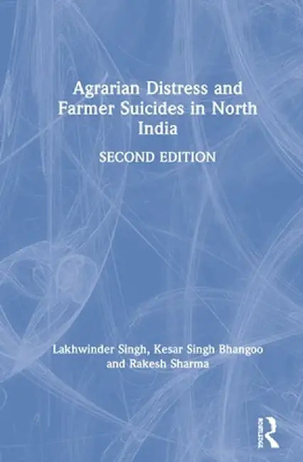 Agrarian Distress and Farmer Suicides in North India by Lakhwinder Singh