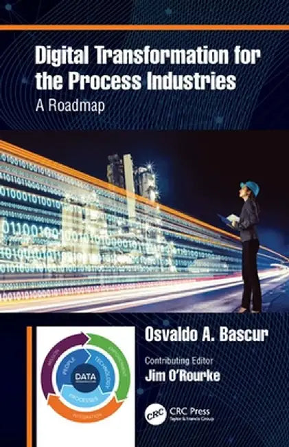 Digital Transformation for the Process Industries: A Roadmap by Osvaldo A. Bascur