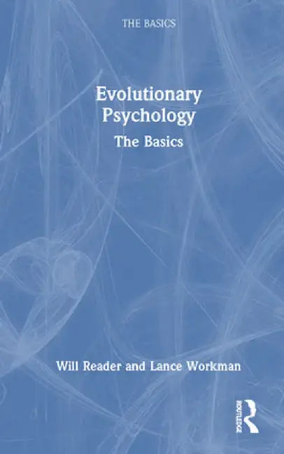 Evolutionary Psychology: The Basics by Will Reader