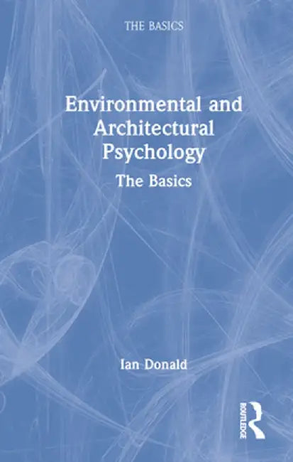 Environmental and Architectural Psychology: The Basics by Ian Donald