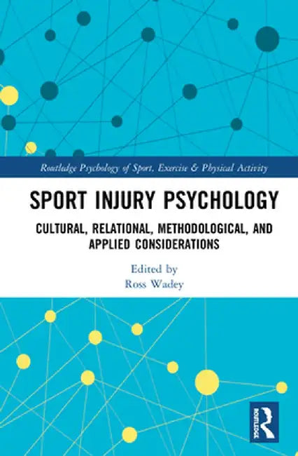 Sport Injury Psychology: Cultural, Relational, Methodological, and Applied Considerations by Ross Wadey