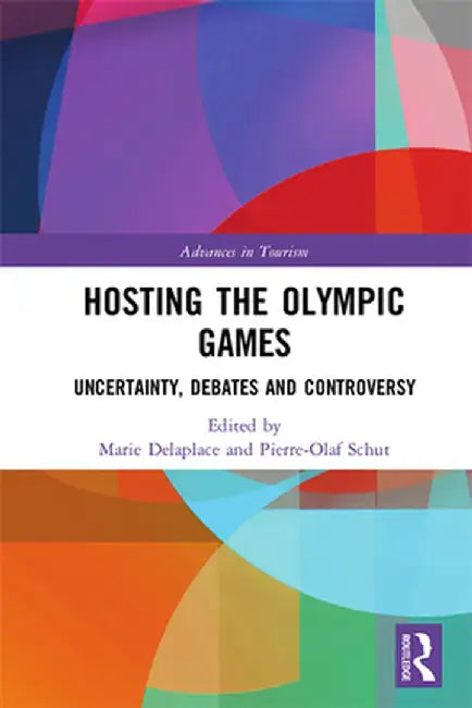 Hosting the Olympic Games: Uncertainty, Debates and Controversy by Marie Delaplace