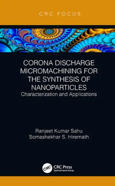 Corona Discharge Micromachining for the Synthesis of Nanoparticles: Characterization and Applications by Ranjeet Kumar Sahu