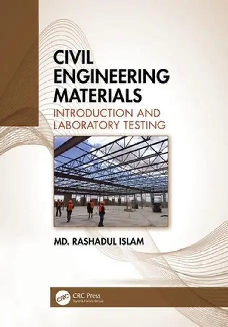 Civil Engineering Materials: Introduction and Laboratory Testing by M. Rashad Islam