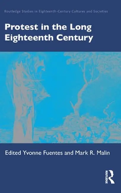 Protest in the Long Eighteenth Century by Yvonne Fuentes