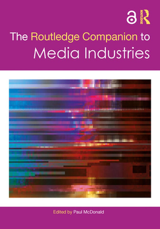 The Routledge Companion to Media Industries by Foster, Natalie