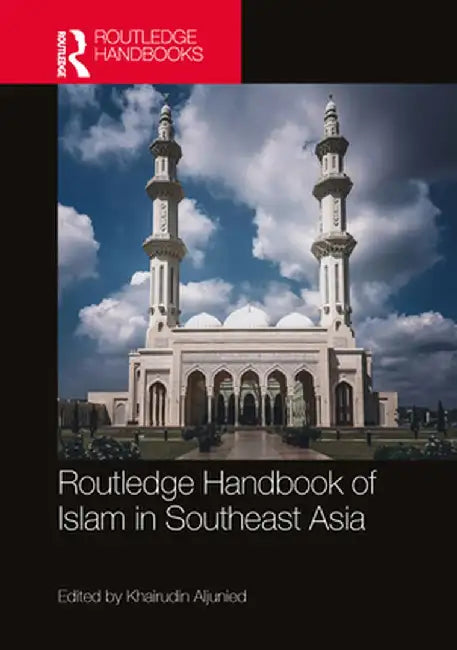 Routledge Handbook of Islam in Southeast Asia by Aljunied, Khairudin