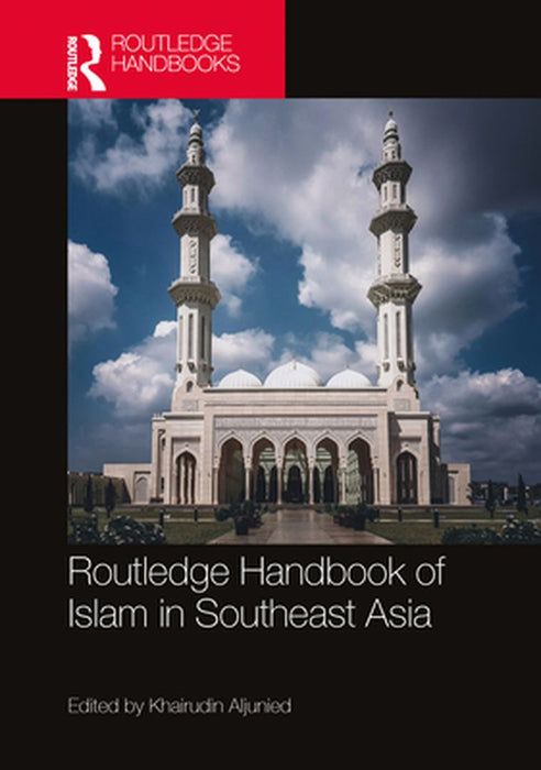 Routledge Handbook of Islam in Southeast Asia by Aljunied, Khairudin