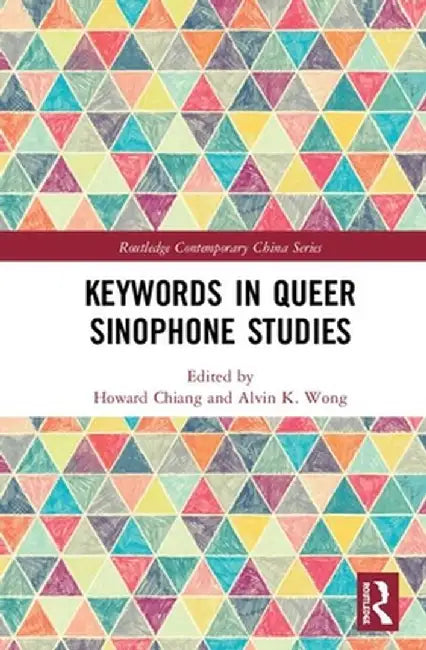 Keywords in Queer Sinophone Studies by Howard Chiang