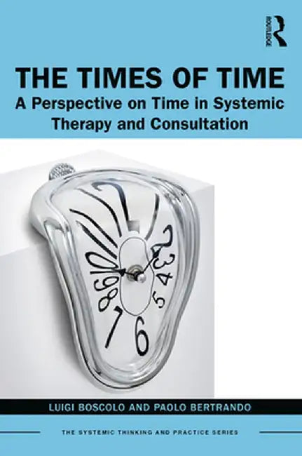 The Times of Time: A Perspective on Time in Systemic Therapy and Consultation by Luigi Boscolo
