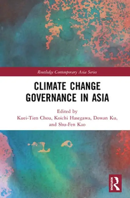 Climate Change Governance in Asia by Kuei-Tien Chou