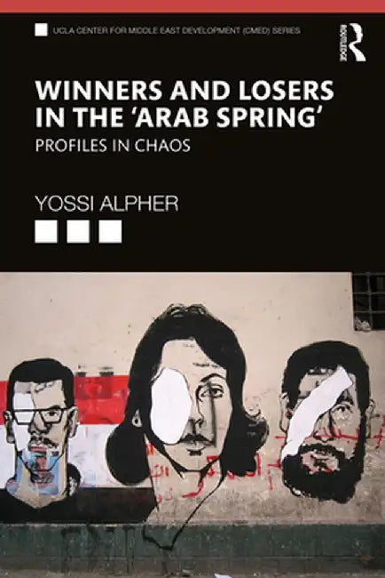 Winners and Losers in the 'Arab Spring': Profiles in Chaos by Yossi Alpher