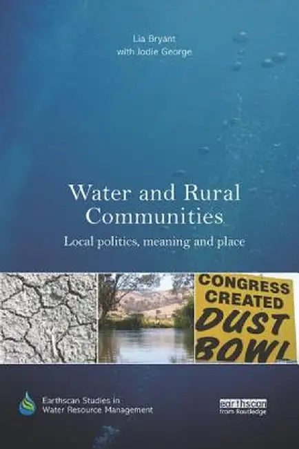 Water and Rural Communities: Local Politics, Meaning and Place by Lia Bryant