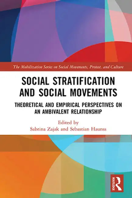 Social Stratification and Social Movements: Theoretical and Empirical Perspectives on an Ambivalent Relationship by Sabrina Zajak