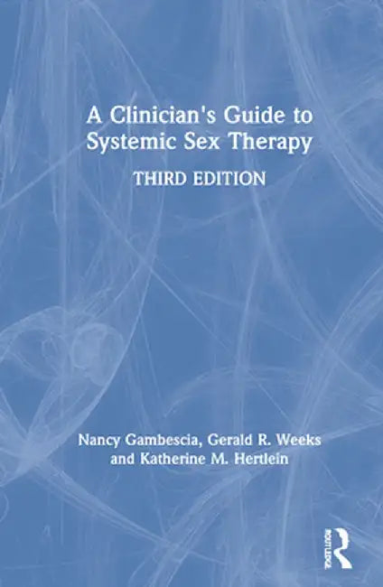A Clinician's Guide to Systemic Sex Therapy by Nancy Gambescia