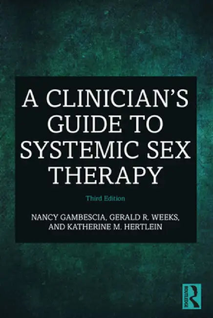 A Clinician's Guide to Systemic Sex Therapy by Nancy Gambescia