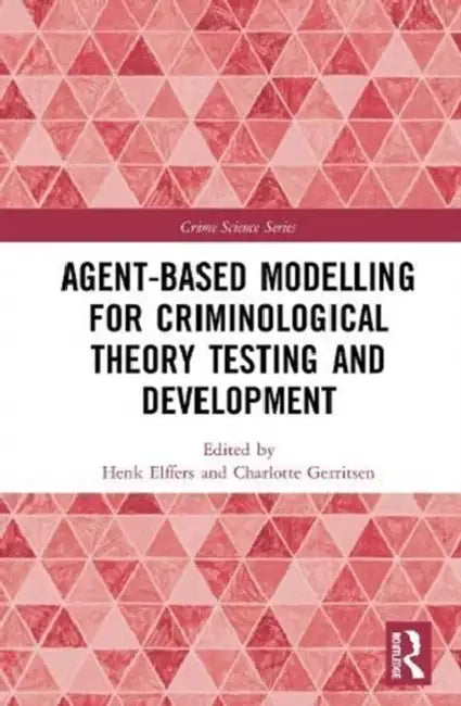 Agent-Based Modelling for Criminological Theory Testing and Development by Gerritsen Charlotte
