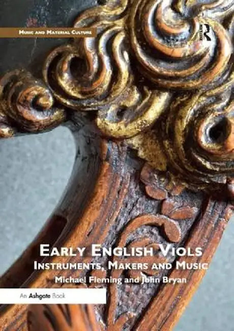 Early English Viols: Instruments, Makers and Music by Michael Fleming