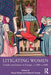 Litigating Women: Gender and Justice in Europe, C.1300-C.1800 by Teresa Phipps