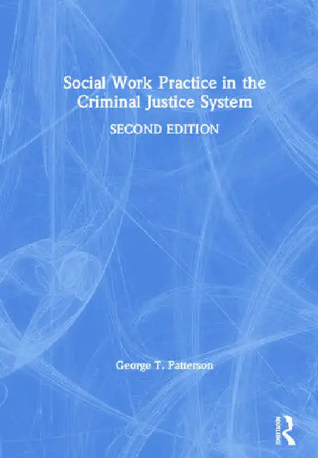 Social Work Practice in the Criminal Justice System by Patterson George T.