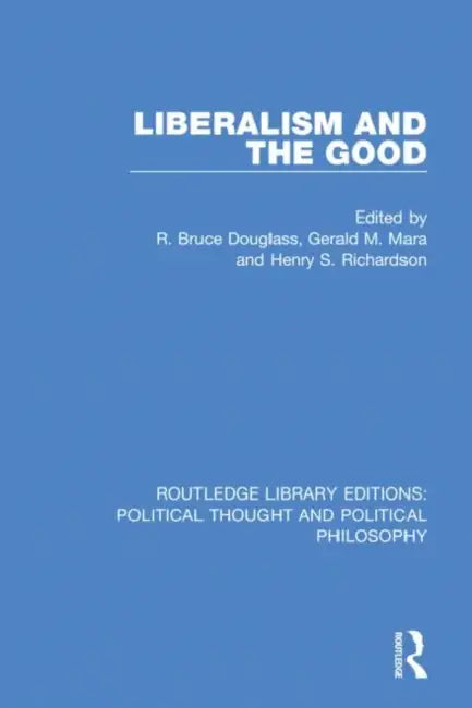 Liberalism and the Good by Douglass R. Bruce