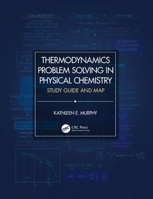 Thermodynamics Problem Solving in Physical Chemistry: Study Guide and Map by Kathleen E. Murphy