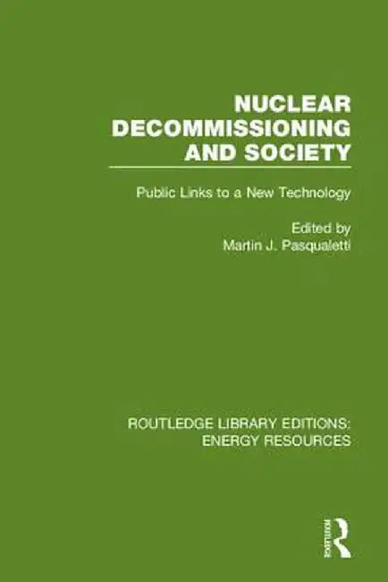 Nuclear Decommissioning and Society: Public Links to a New Technology by Martin J. Pasqualetti