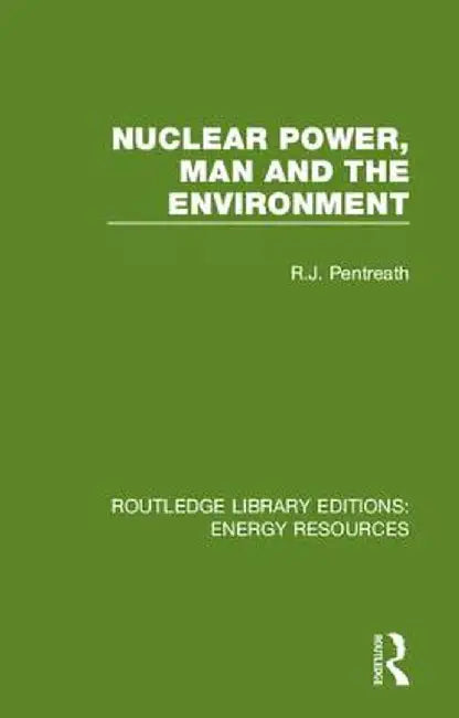 Nuclear Power, Man and the Environment by R. J. Pentreath