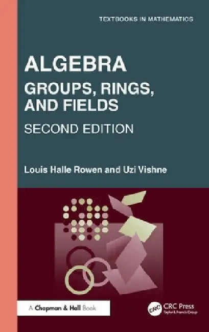 Algebra: Groups, Rings, and Fields by Louis Halle Rowen