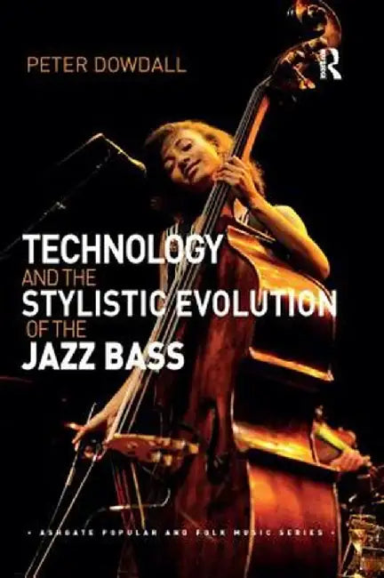 Technology and the Stylistic Evolution of the Jazz Bass by Peter Dowdall