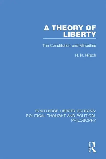 A Theory of Liberty: The Constitution and Minorities by H. N. Hirsch