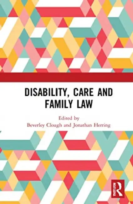 Disability, Care and Family Law by Clough Beverley