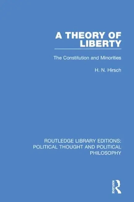 A Theory of Liberty: The Constitution and Minorities by H. N. Hirsch