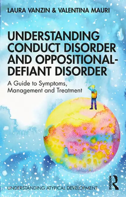 Understanding Conduct Disorder and Oppositional-Defiant Disorder: A Guide to Symptoms, Management and Treatment by Laura Vanzin