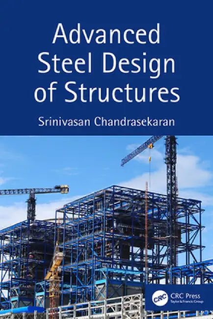 Advanced Steel Design of Structures by Srinivasa Chandrasekaran