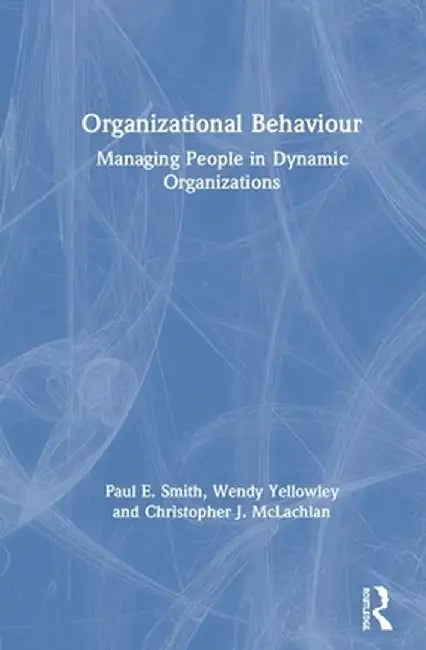 Organizational Behaviour: Managing People in Dynamic Organizations by Paul E. Smith