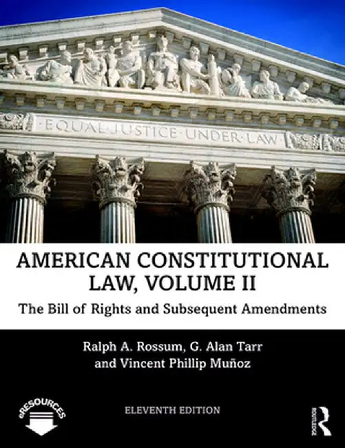 American Constitutional Law, Volume II: The Bill of Rights and Subsequent Amendments by Ralph Rossum