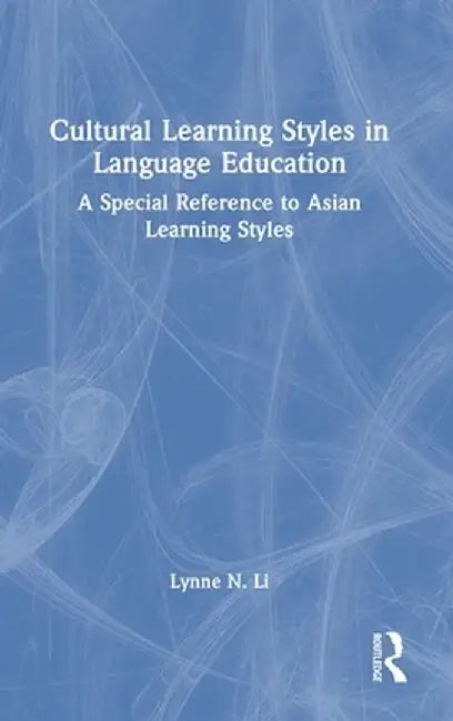 Cultural Learning Styles in Language Education: A Special Reference to Asian Learning Styles by Lynne N. Li
