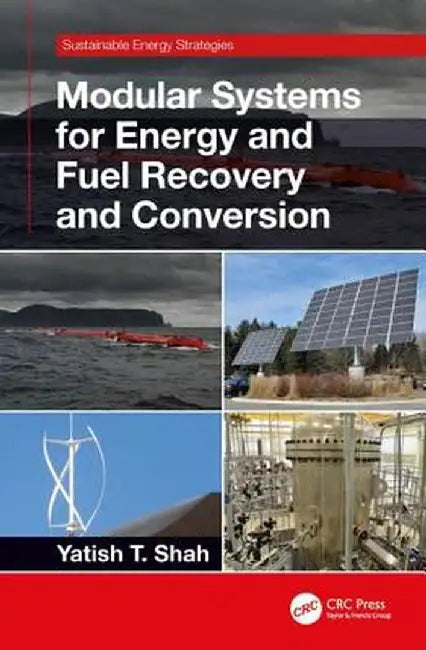 Modular Systems for Energy and Fuel Recovery and Conversion by Shah