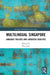 Multilingual Singapore: Language Policies and Linguistic Realities by Ritu Jain