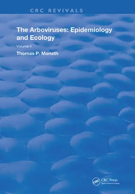 The Arboviruses: Epidemiology and Ecology by Thomas P. Monath