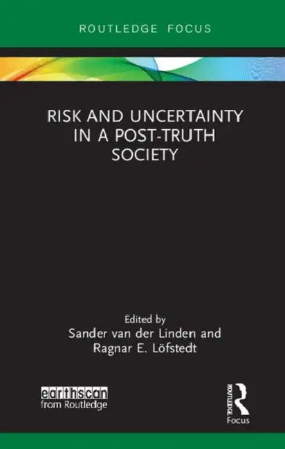 Risk and Uncertainty in a Post-Truth Society by van der Linden Sander