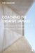 Coaching the Creative Impulse: Psychological Dynamics and Professional Creativity by Mikkelsen Thea